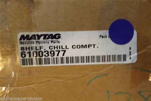 MAYTAG REFRIGERATOR 61003977 SHELF CHILL COMPT NEW IN BOX MAYTAG REFRIGERATOR 61003977 SHELF CHILL COMPT NEW IN BOX